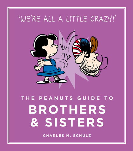 The Peanuts Guide to Brothers and Sisters — Charles M. Schulz
