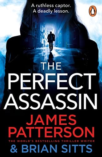 The Perfect Assassin A Ruthless Captor. a Deadly Lesson — James Patterson
