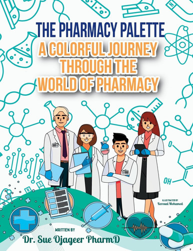 The Pharmacy Palette A Colorful Journey Through the World of Pharmacy — Sue Ojageer