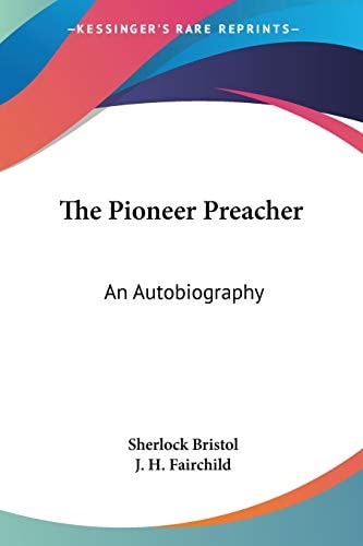 The Pioneer Preacher: An Autobiography — Bristol, Sherlock
