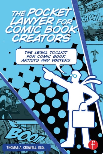 The Pocket Lawyer for Comic Book Creators A Legal Toolkit for Comic Book Artists and Writers — Thomas Crowell, Esq.