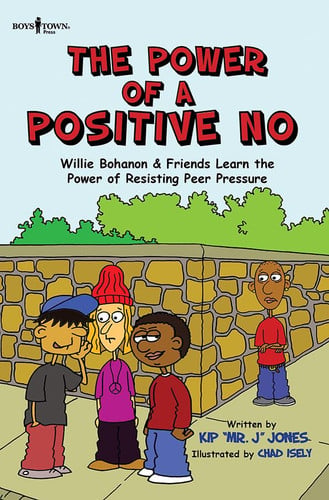 The Power of a Positive No Willie Bohanon & Friends Learn the Power of Resisting Peer Pressure Volume 4 — Kip Jones