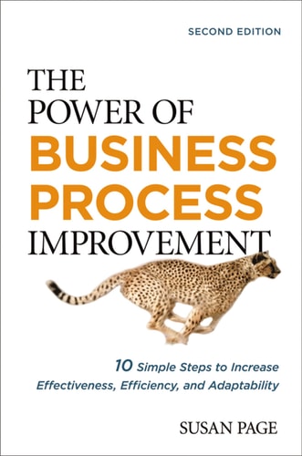 The Power of Business Process Improvement 10 Simple Steps to Increase Effectiveness, Efficiency, and Adaptability — Susan Page