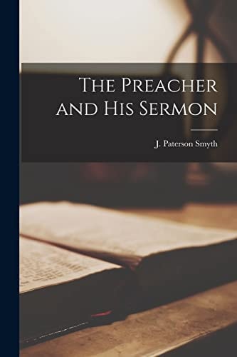 The Preacher and His Sermon [microform] — J. Paterson (John Paterson) 1 Smyth