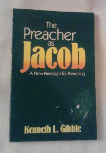 The Preacher as Jacob A New Paradigm for Preaching — Kenneth L. Gibble