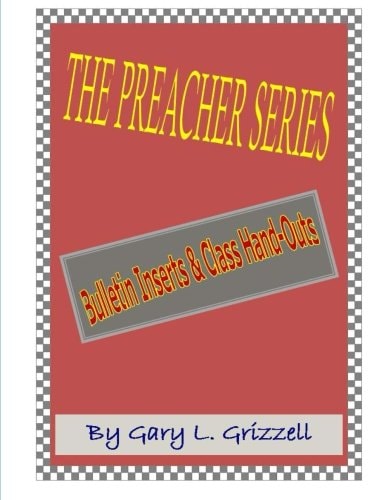 The Preacher Series Church Bulletin Inserts and Class Handouts — Gary Grizzell
