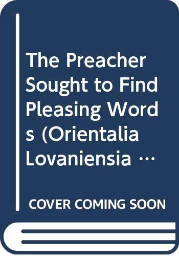 The Preacher Sought to Find Pleasing Words A Study of the Language of Qoheleth — Antoon Schoors