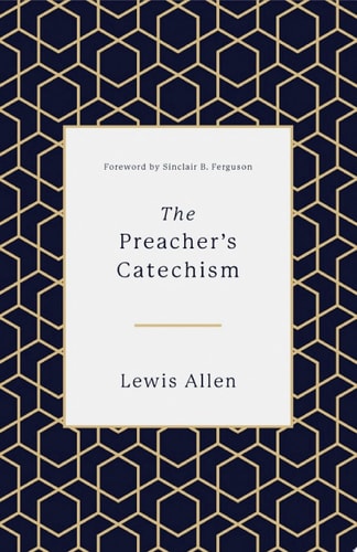 The Preacher’s Catechism — Lewis Allen