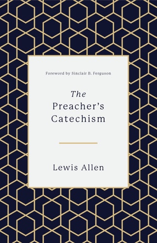 The Preacher’s Catechism — Lewis Allen
