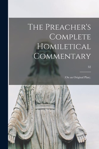 The Preacher’s Complete Homiletical Commentary (on an Original Plan). ; 32 — Anonymous