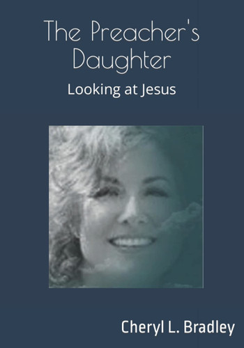 The Preacher’s Daughter Looking at Jesus — Cheryl Bradley