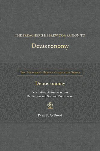The Preacher’s Hebrew Companion to Deuteronomy — Ryan P. O’Dowd