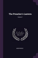 The Preacher’s Lantern; Volume 1 — Anonymous