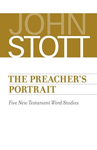 The Preacher’s Portrait: Five New Testament Word Studies — Stott, John