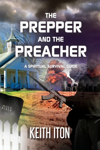 The Prepper and the Preacher A Spiritual Survival Guide — Keith Iton