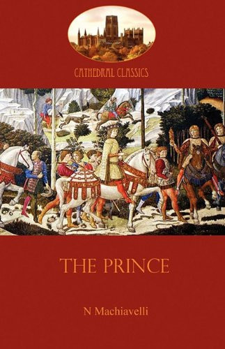 The Prince Medieval Realpolitik and the Timeless Mechanics of Power (Aziloth Books) — Nicolo Machiavelli