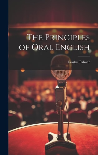 The Principles of Oral English — Erastus Palmer