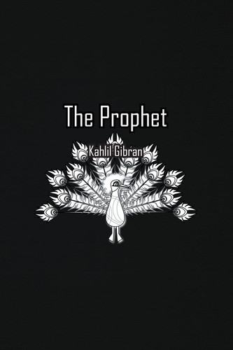 The Prophet — Kahlil Gibran
