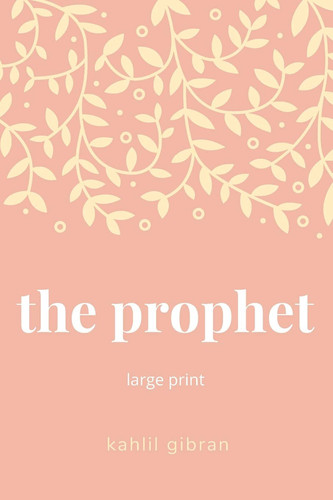 The Prophet: Large Print The Wisdom of Kahlil Gibran — Kahlil Gibran