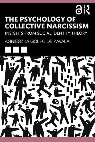 The Psychology of Collective Narcissism Insights from Social Identity Theory — Agnieszka Golec De Zavala