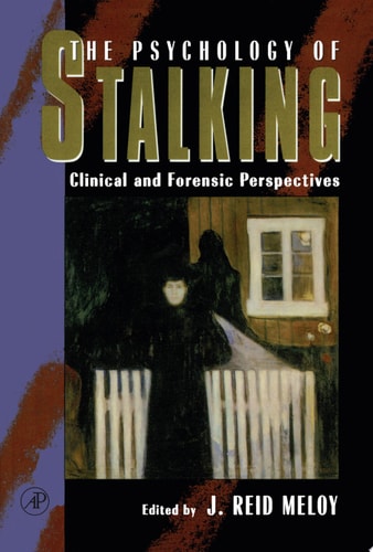 The Psychology of Stalking: Clinical and Forensic Perspectives — Meloy, J. Reid