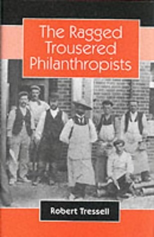 The Ragged Trousered Philanthropists — Tressell, Robert (1870-1911)
