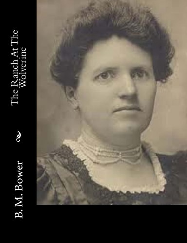 The Ranch At The Wolverine — B. M. Bower