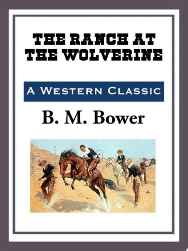 The Ranch at the Wolverine — B. M. Bower