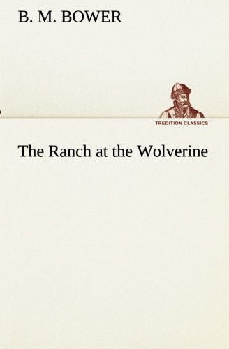 The Ranch at the Wolverine — B. M. Bower
