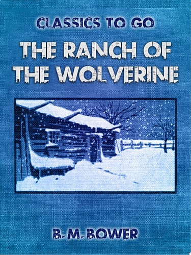 The Ranch of the Wolverine — B. M. Bower