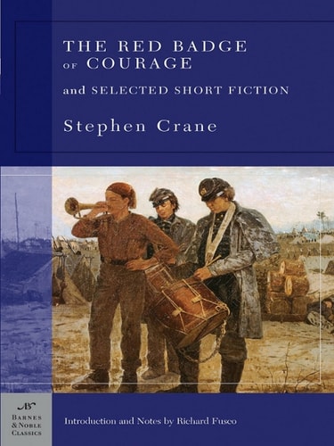 The Red Badge of Courage and Selected Short Fiction (Barnes & Noble Classics Series) — Stephen Crane