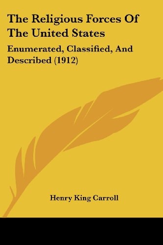 The Religious Forces Of The United States: Enumerated, Classified, And Described (1912) — Carroll, Henry King