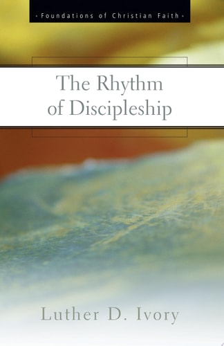 The Rhythm of Discipleship — Luther D. Ivory