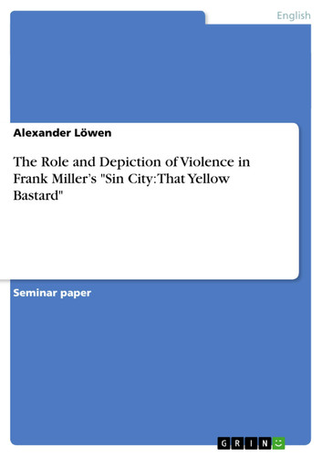 The Role and Depiction of Violence in Frank Miller’s “Sin City That Yellow Bastard” — Alexander Löwen