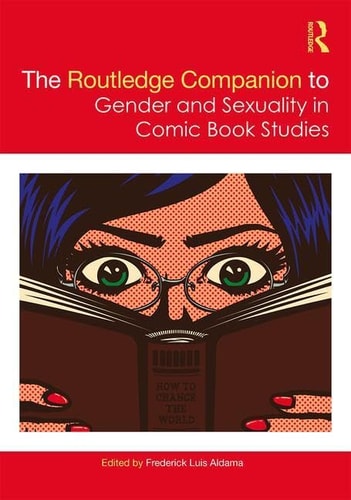 The Routledge Companion to Gender and Sexuality in Comic Book Studies — Frederick Luis Aldama
