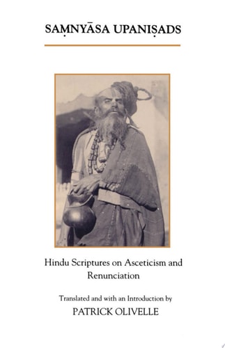 The Samnyasa Upanisads Hindu Scriptures on Asceticism and Renunciation — Patrick Olivelle