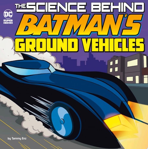 The Science Behind Batman’s Ground Vehicles — Tammy Enz