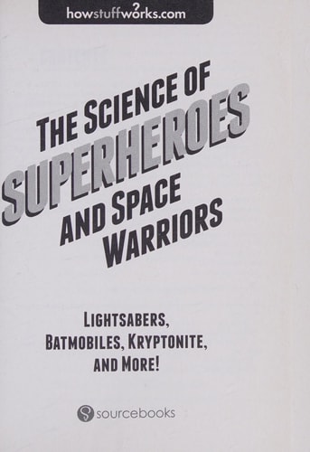 The Science of Superheroes and Space Warriors Lightsabers, Batmobiles, Kryptonite, and More! — HowStuffWorks.com