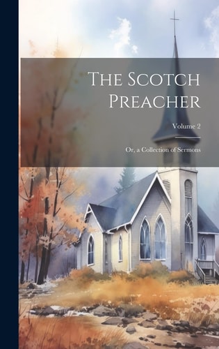 The Scotch Preacher Or, a Collection of Sermons; Volume 2 — Anonymous
