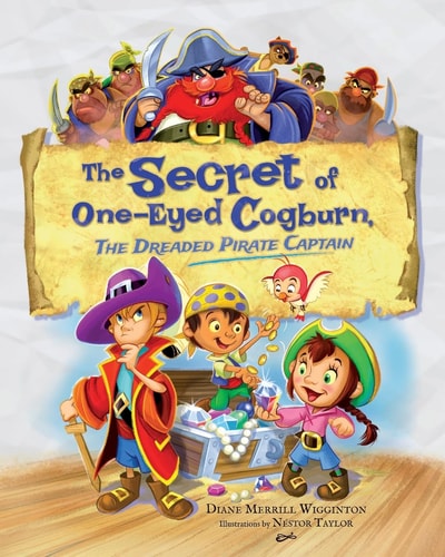 The Secret of One-Eyed Cogburn, The Dreaded Pirate Captain — Diane Merrill Wigginton