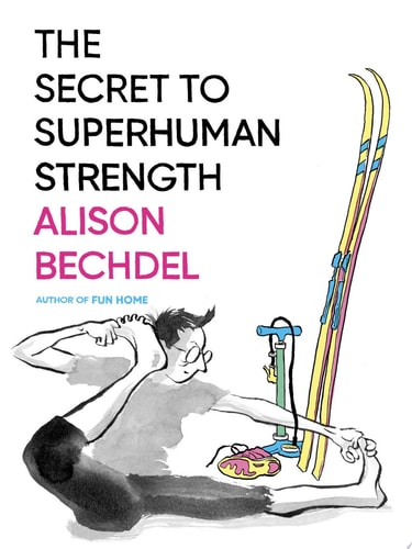 The Secret to Superhuman Strength — Alison Bechdel