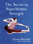 The Secret to Superhuman Strength — Alison Bechdel