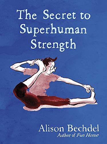 The Secret to Superhuman Strength — Alison Bechdel
