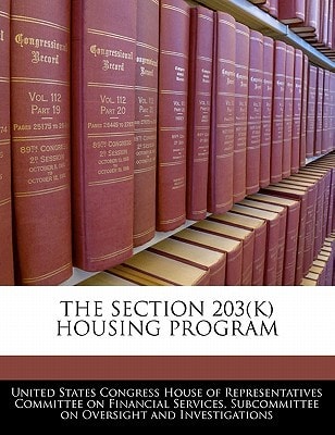The Section 203(K) Housing Program — United States Congress House Of Represen (creator)