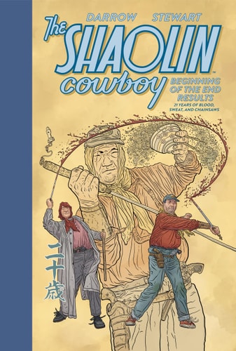 The Shaolin Cowboy: Beginning of the End Results–21 Years of Blood, Sweat, and Chainsaws — Geof Darrow