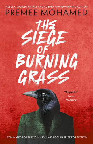 The Siege of Burning Grass: Shortlisted for the 2024 Ursula K. Le Guin Prize for Fiction — Premee Mohamed