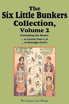 The Six Little Bunkers Collection, Volume 2 …at Cousin Tom’s; … at Grandpa Ford’s — Laura Lee Hope