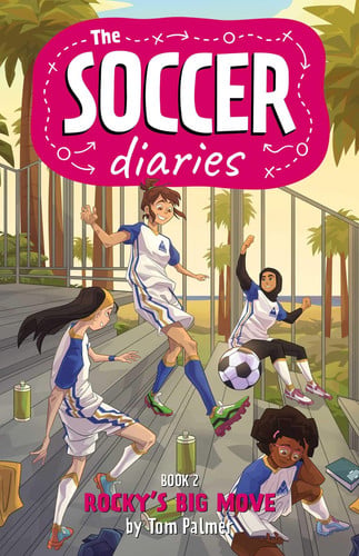 The Soccer Diaries Book 2: Rocky’s Big Move — Tom Palmer