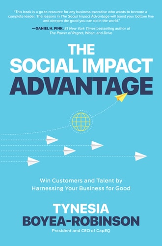 The Social Impact Advantage: Win Customers and Talent by Harnessing Your Business for Good — Tynesia Boyea-Robinson