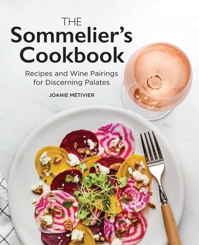 The Sommelier’s Cookbook Recipes and Wine Pairings for Discerning Palates — Joanie Métivier